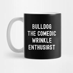 Bulldog The Comedic Wrinkle Enthusiast Mug